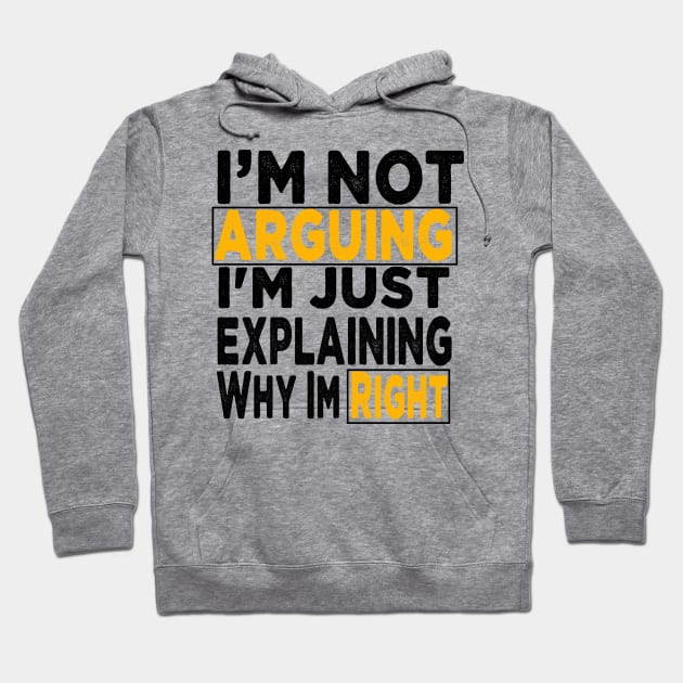 I'm Not Arguing I'm Just Explaining Why I'm Right Hoodie by raeex